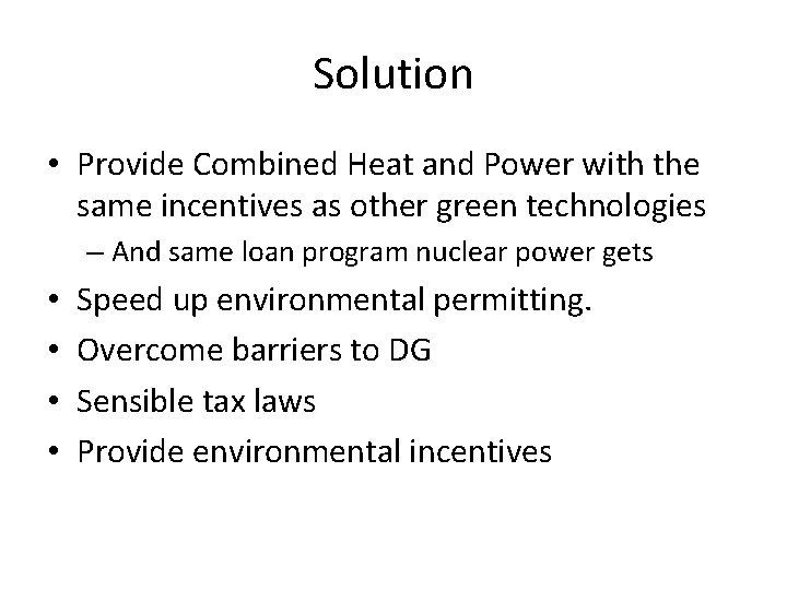 Solution • Provide Combined Heat and Power with the same incentives as other green