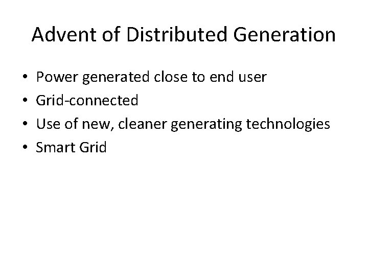 Advent of Distributed Generation • • Power generated close to end user Grid-connected Use