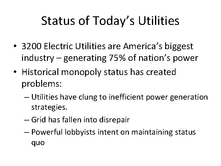 Status of Today’s Utilities • 3200 Electric Utilities are America’s biggest industry – generating