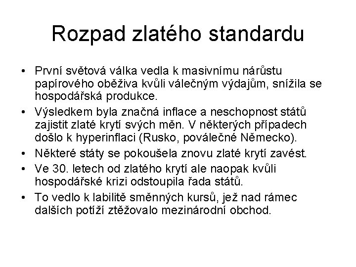 Rozpad zlatého standardu • První světová válka vedla k masivnímu nárůstu papírového oběživa kvůli