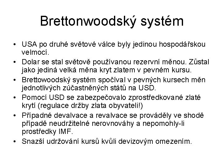 Brettonwoodský systém • USA po druhé světové válce byly jedinou hospodářskou velmocí. • Dolar