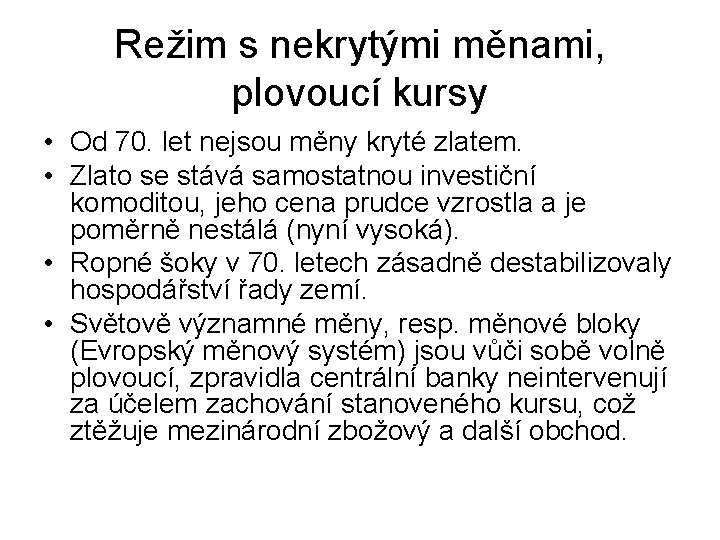 Režim s nekrytými měnami, plovoucí kursy • Od 70. let nejsou měny kryté zlatem.