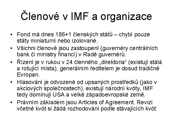 Členové v IMF a organizace • Fond má dnes 186+1 členských států – chybí