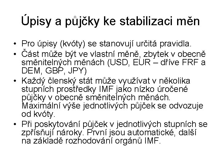 Úpisy a půjčky ke stabilizaci měn • Pro úpisy (kvóty) se stanovují určitá pravidla. Úpisy a půjčky ke stabilizaci měn • Pro úpisy (kvóty) se stanovují určitá pravidla.