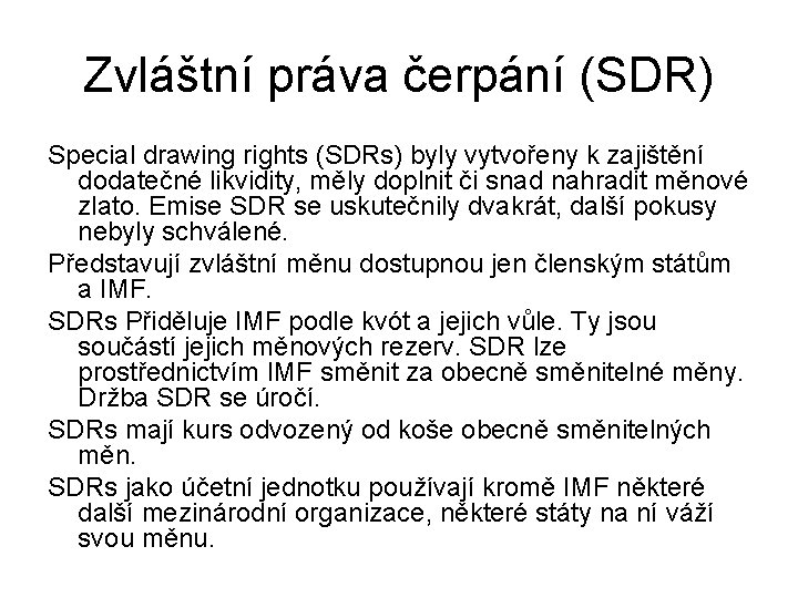 Zvláštní práva čerpání (SDR) Special drawing rights (SDRs) byly vytvořeny k zajištění dodatečné likvidity,