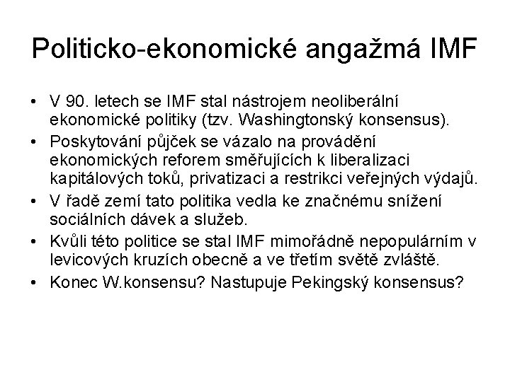 Politicko-ekonomické angažmá IMF • V 90. letech se IMF stal nástrojem neoliberální ekonomické politiky