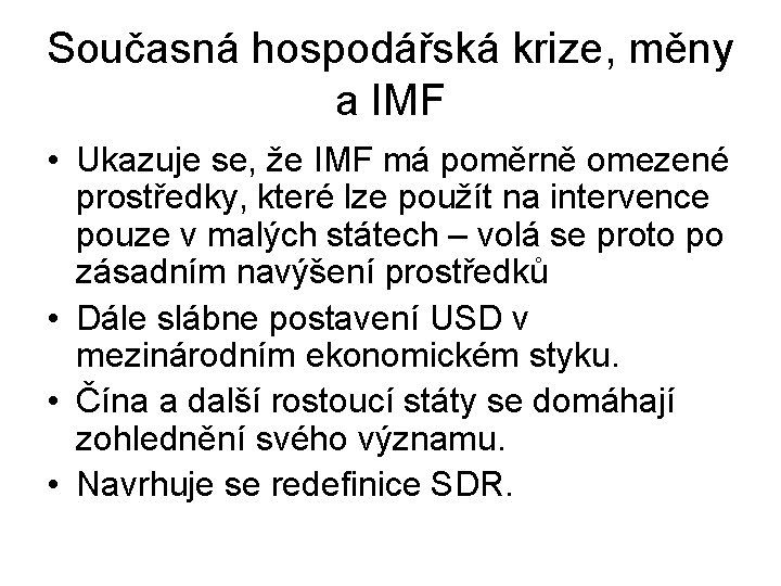 Současná hospodářská krize, měny a IMF • Ukazuje se, že IMF má poměrně omezené