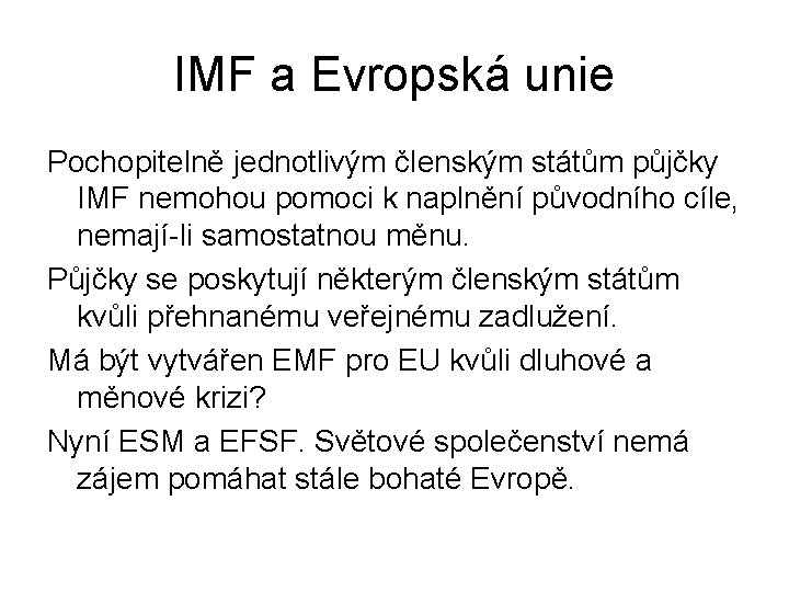 IMF a Evropská unie Pochopitelně jednotlivým členským státům půjčky IMF nemohou pomoci k naplnění IMF a Evropská unie Pochopitelně jednotlivým členským státům půjčky IMF nemohou pomoci k naplnění