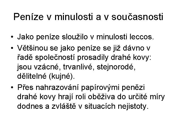 Peníze v minulosti a v současnosti • Jako peníze sloužilo v minulosti leccos. •