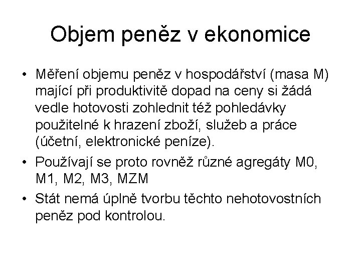 Objem peněz v ekonomice • Měření objemu peněz v hospodářství (masa M) mající při Objem peněz v ekonomice • Měření objemu peněz v hospodářství (masa M) mající při