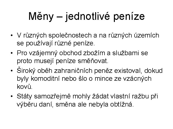 Měny – jednotlivé peníze • V různých společnostech a na různých územích se používají