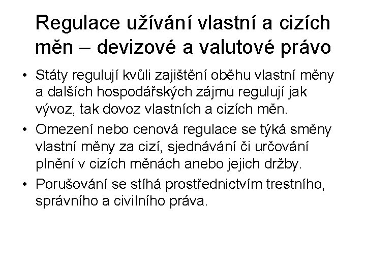 Regulace užívání vlastní a cizích měn – devizové a valutové právo • Státy regulují