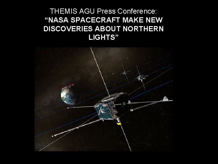 THEMIS AGU Press Conference: “NASA SPACECRAFT MAKE NEW DISCOVERIES ABOUT NORTHERN LIGHTS” 