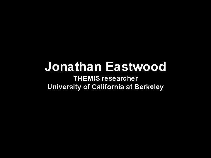 Jonathan Eastwood THEMIS researcher University of California at Berkeley 