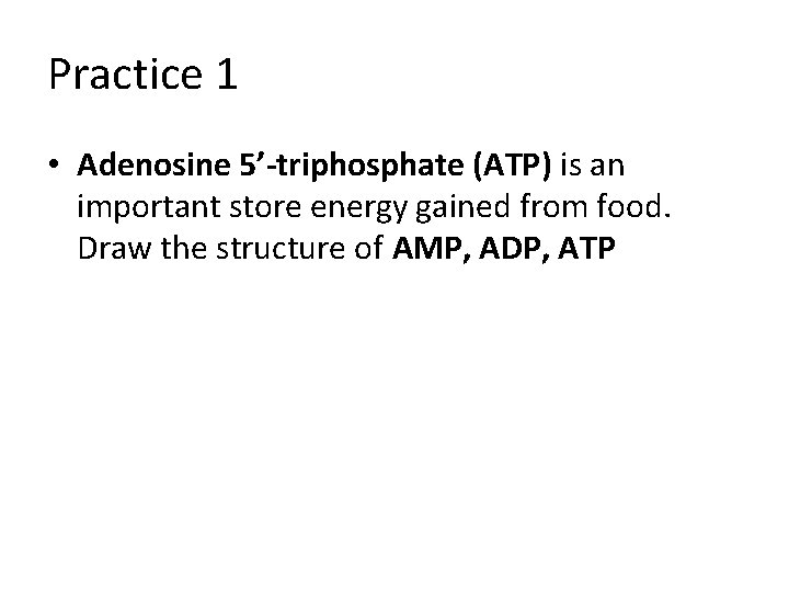 Practice 1 • Adenosine 5’-triphosphate (ATP) is an important store energy gained from food.