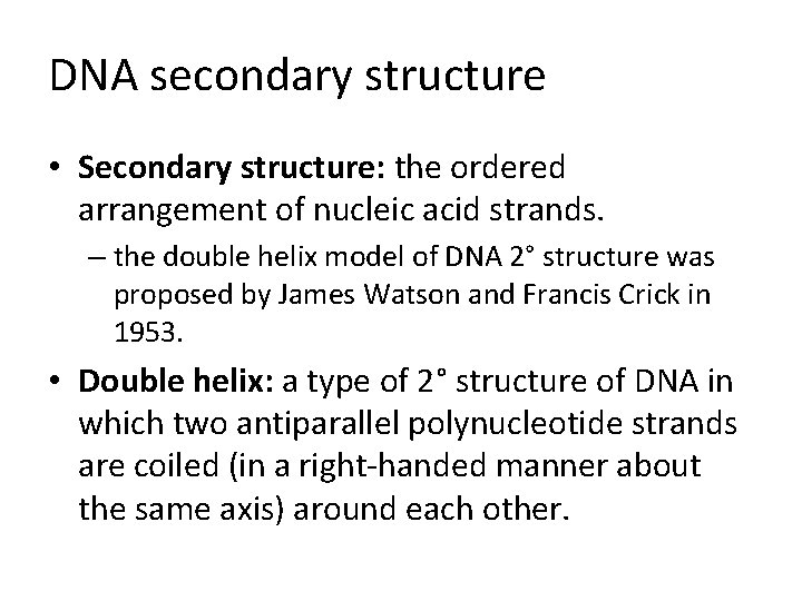 DNA secondary structure • Secondary structure: the ordered arrangement of nucleic acid strands. –