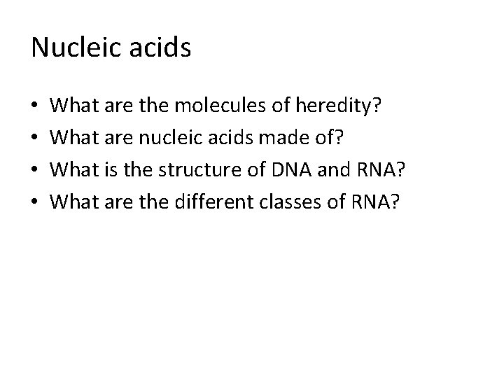Nucleic acids • • What are the molecules of heredity? What are nucleic acids