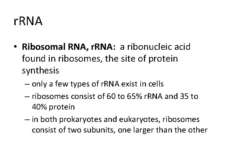 r. RNA • Ribosomal RNA, r. RNA: a ribonucleic acid found in ribosomes, the