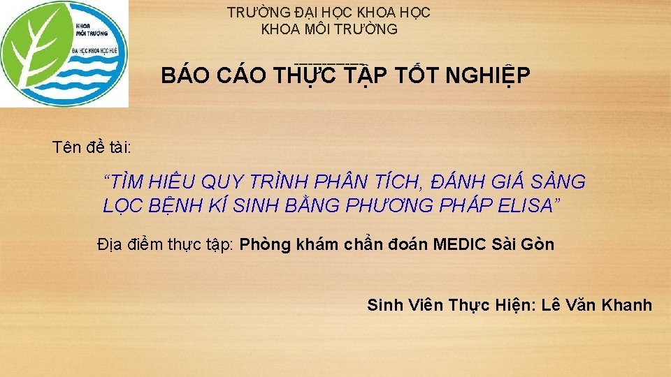 TRƯỜNG ĐẠI HỌC KHOA MÔI TRƯỜNG -------- BÁO CÁO THỰC TẬP TỐT NGHIỆP Tên