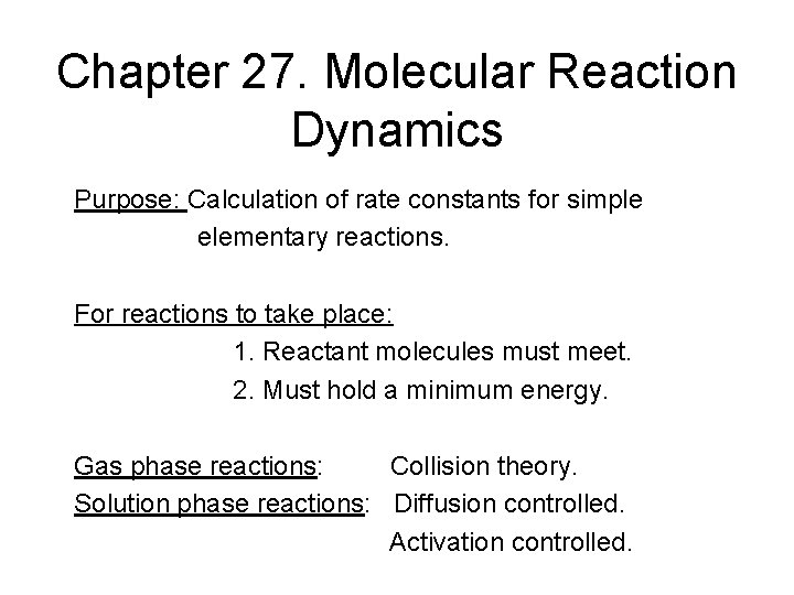 Chapter 27. Molecular Reaction Dynamics Purpose: Calculation of rate constants for simple elementary reactions.