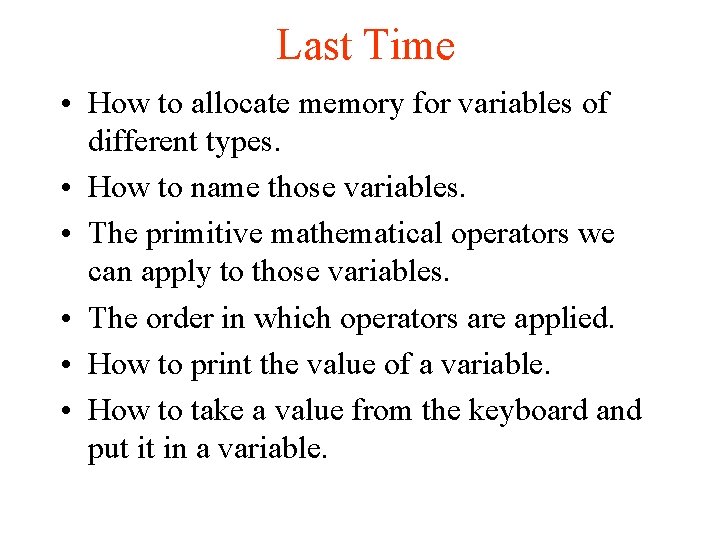 Last Time • How to allocate memory for variables of different types. • How