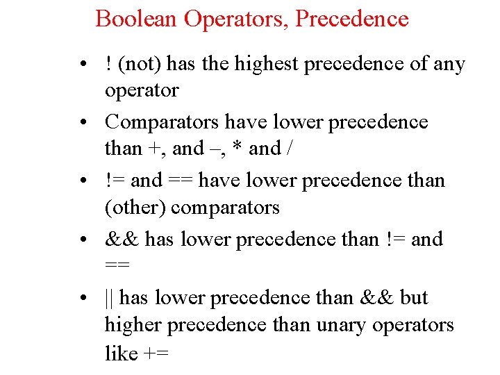 Boolean Operators, Precedence • ! (not) has the highest precedence of any operator •