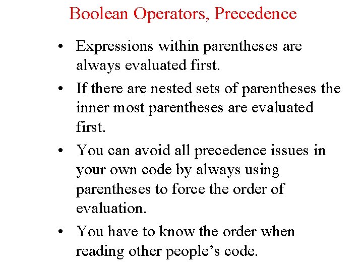 Boolean Operators, Precedence • Expressions within parentheses are always evaluated first. • If there