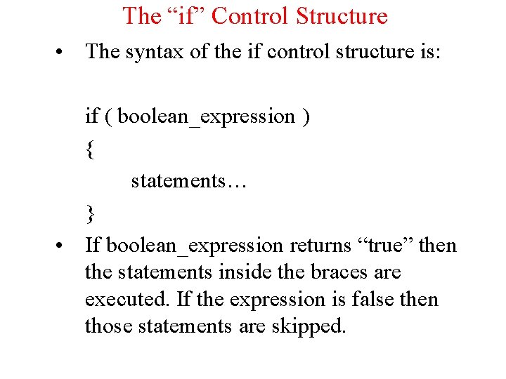 The “if” Control Structure • The syntax of the if control structure is: if