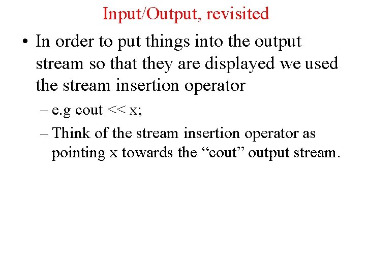 Input/Output, revisited • In order to put things into the output stream so that