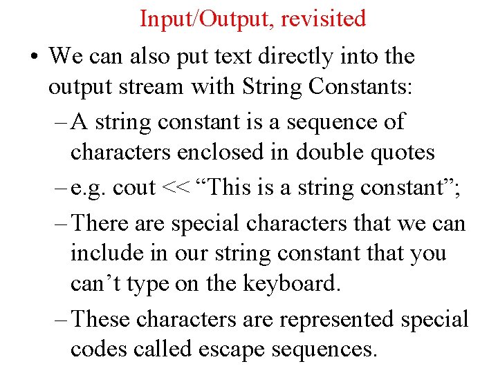 Input/Output, revisited • We can also put text directly into the output stream with