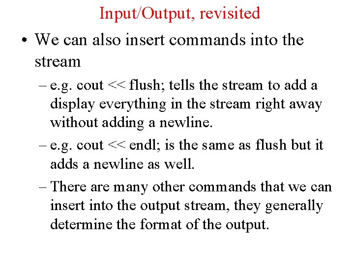 Input/Output, revisited • We can also insert commands into the stream – e. g.