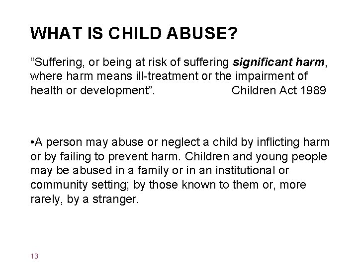 WHAT IS CHILD ABUSE? “Suffering, or being at risk of suffering significant harm, where