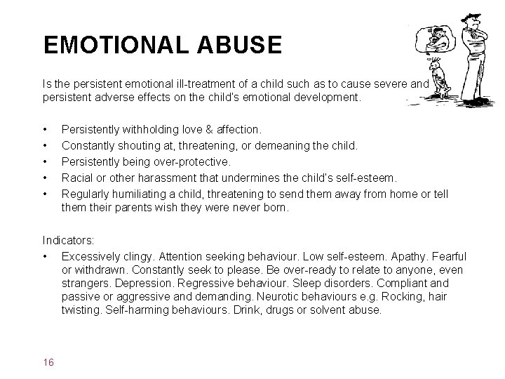 EMOTIONAL ABUSE Is the persistent emotional ill-treatment of a child such as to cause