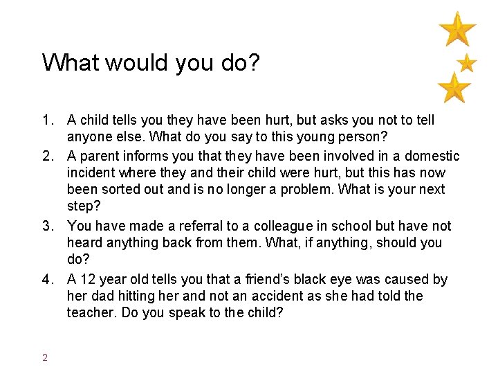 What would you do? 1. A child tells you they have been hurt, but