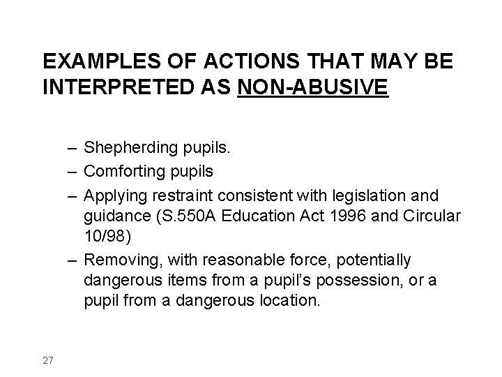 EXAMPLES OF ACTIONS THAT MAY BE INTERPRETED AS NON-ABUSIVE – Shepherding pupils. – Comforting