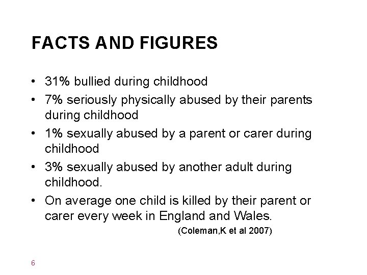FACTS AND FIGURES • 31% bullied during childhood • 7% seriously physically abused by