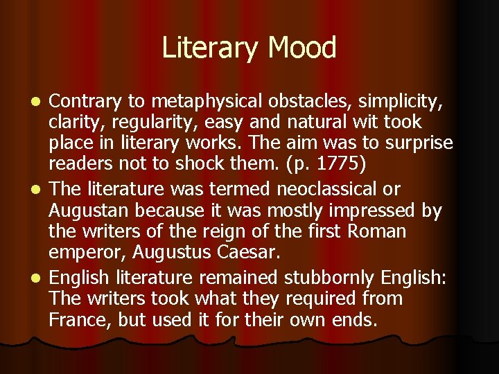 Literary Mood Contrary to metaphysical obstacles, simplicity, clarity, regularity, easy and natural wit took