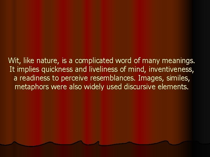 Wit, like nature, is a complicated word of many meanings. It implies quickness and