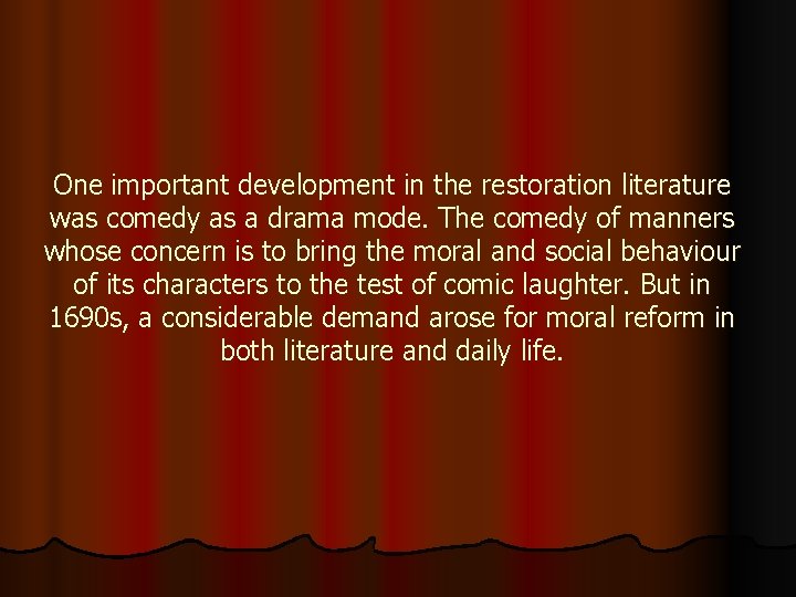 One important development in the restoration literature was comedy as a drama mode. The
