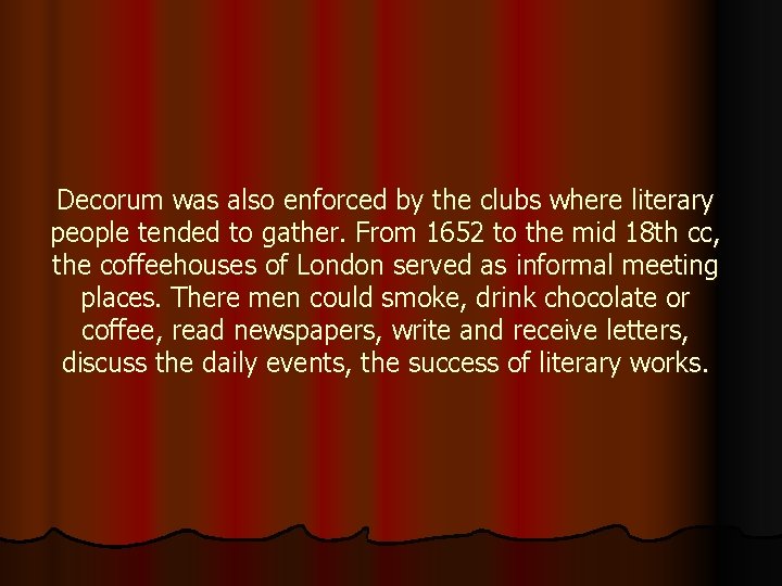 Decorum was also enforced by the clubs where literary people tended to gather. From