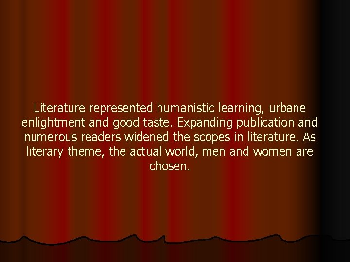 Literature represented humanistic learning, urbane enlightment and good taste. Expanding publication and numerous readers