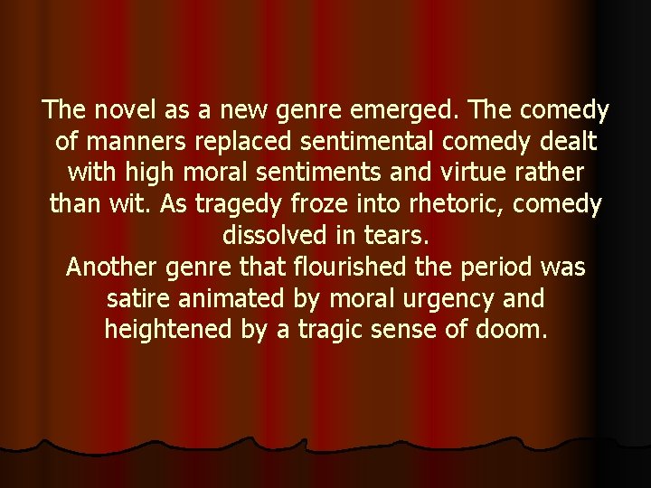 The novel as a new genre emerged. The comedy of manners replaced sentimental comedy