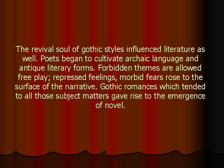 The revival soul of gothic styles influenced literature as well. Poets began to cultivate