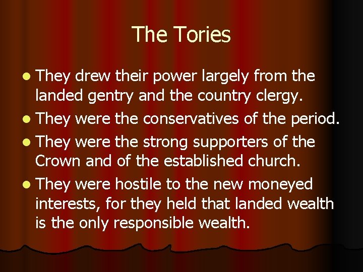 The Tories l They drew their power largely from the landed gentry and the