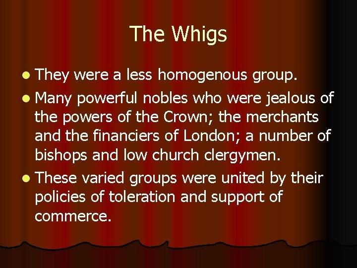 The Whigs l They were a less homogenous group. l Many powerful nobles who