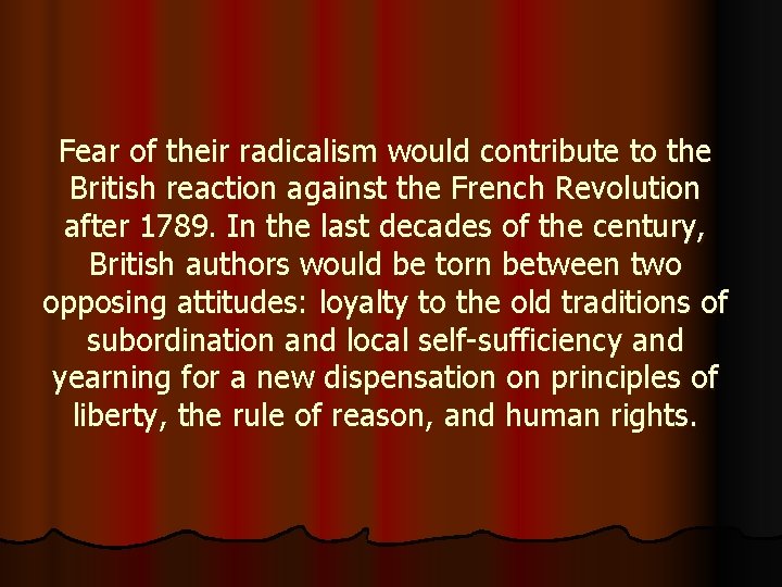 Fear of their radicalism would contribute to the British reaction against the French Revolution