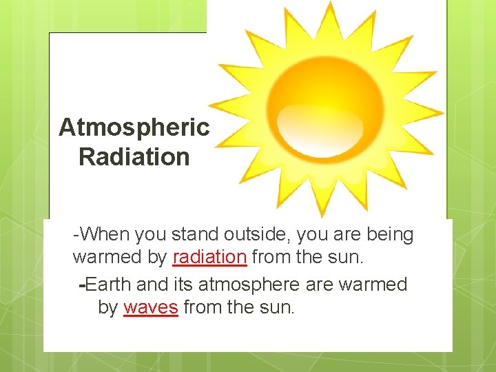 Atmospheric Radiation • • -When you stand outside, you are being warmed by radiation