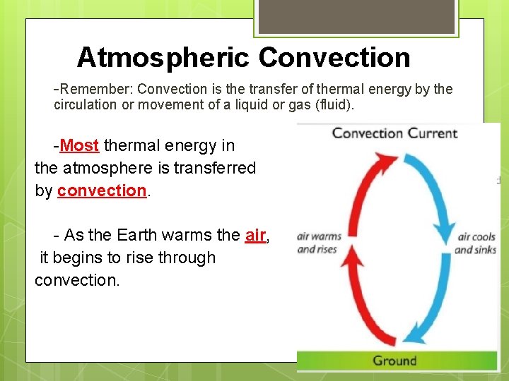 Atmospheric Convection • -Remember: Convection is the transfer of thermal energy by the circulation