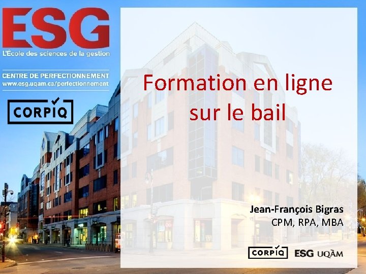 Formation en ligne sur le bail Jean-François Bigras CPM, RPA, MBA Préparé par le