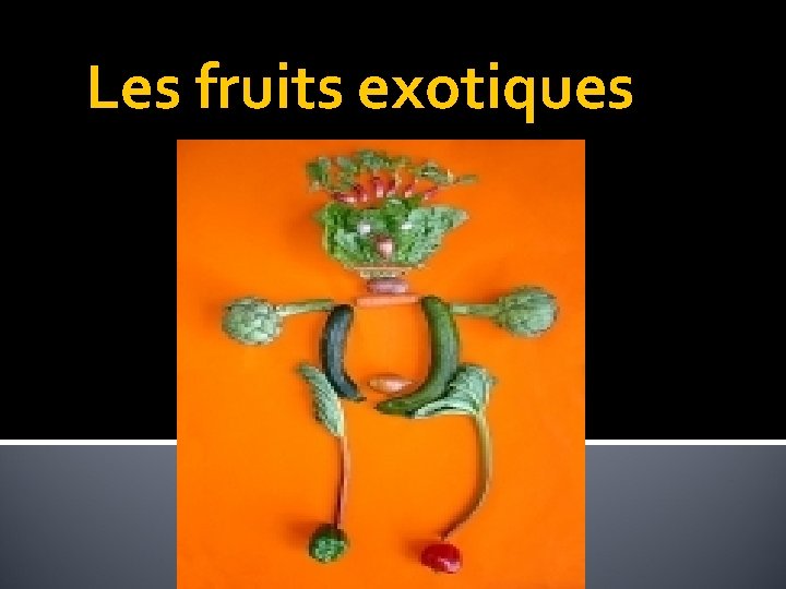 Les fruits exotiques Les fruits exotiques